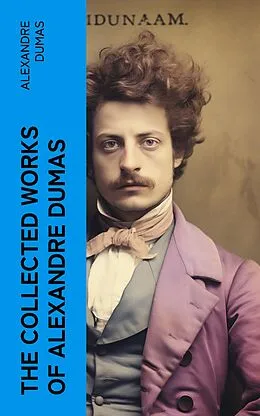 E-Book (epub) The Collected Works of Alexandre Dumas von Alexandre Dumas