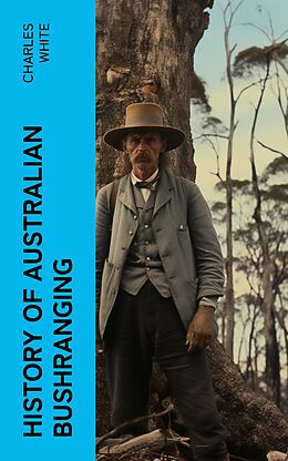 eBook (epub) History of Australian Bushranging de Charles White