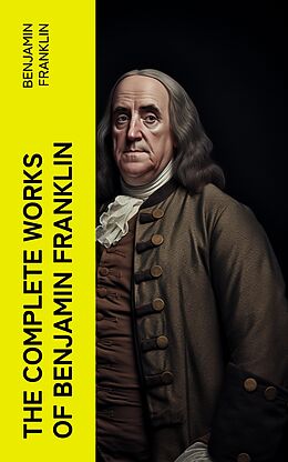 eBook (epub) The Complete Works of Benjamin Franklin de Benjamin Franklin