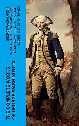 eBook (epub) The Complete Works of George Washington de George Washington, Washington Irving, Moncure D. Conway