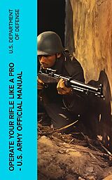 eBook (epub) Operate Your Rifle Like a Pro - U.S. Army Official Manual de U.S. Department of Defense