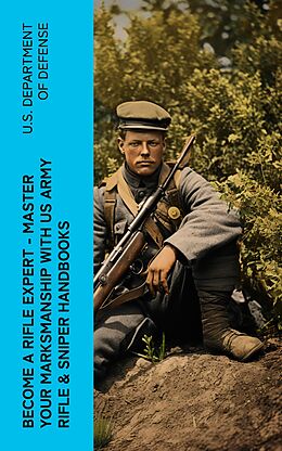 eBook (epub) Become a Rifle Expert - Master Your Marksmanship With US Army Rifle &amp; Sniper Handbooks de U.S. Department of Defense