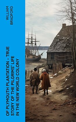 eBook (epub) Of Plymouth Plantation - True Story of the Pilgrims' Life in the New World Colony de William Bradford