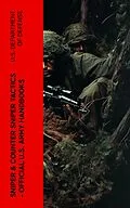 E-Book (epub) Sniper & Counter Sniper Tactics - Official U.S. Army Handbooks von U.S. Department of Defense