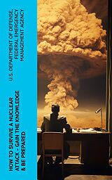 eBook (epub) How to Survive a Nuclear Attack - Gain The Knowledge &amp; Be Prepared de U.S. Department of Defense, Federal Emergency Management Agency