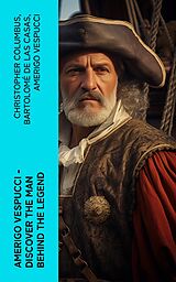 eBook (epub) AMERIGO VESPUCCI - Discover the Man Behind the Legend de Christopher Columbus, Bartolomé de las Casas, Amerigo Vespucci