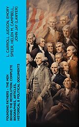 eBook (epub) FOUNDING FATHERS - The Men Behind the Revolution: Complete Biographies, Articles, Historical &amp; Political Documents de L. Carroll Judson, Emory Speer, Helen M. Campbell