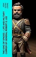 E-Book (epub) The King of Spades - Life and Military Carrier of General Robert E. Lee von John Esten Cooke