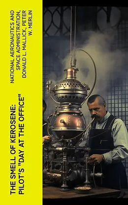 E-Book (epub) The Smell of Kerosene: Pilot's 'Day at the Office' von National Aeronautics and Space Administration, Donald L. Mallick, Peter W. Merlin