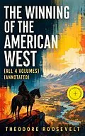 E-Book (epub) The Winning of the American West (All 4 Volumes) von Theodore Roosevelt