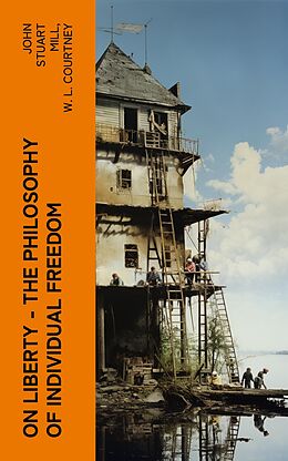 E-Book (epub) ON LIBERTY - The Philosophy of Individual Freedom von John Stuart Mill, W. L. Courtney