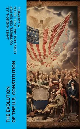 E-Book (epub) The Evolution of the U.S. Constitution von James Madison, U.S. Congress, Center for Legislative Archives