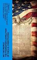 E-Book (epub) We the People: The Foundation & Evolution of the U.S. Constitution von James Madison, U.S. Congress, Center for Legislative Archives