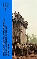 E-Book (epub) The True Story of Andersonville Prison: A Defense of Major Henry Wirz von James Madison Page