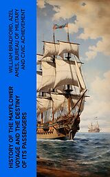 eBook (epub) History of the Mayflower Voyage and the Destiny of Its Passengers de William Bradford, Azel Ames, Bureau of Military and Civic Achievement