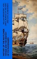 E-Book (epub) History of the Mayflower Voyage and the Destiny of Its Passengers von William Bradford, Azel Ames, Bureau of Military and Civic Achievement