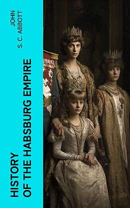 eBook (epub) History of the Habsburg Empire de John S. C. Abbott