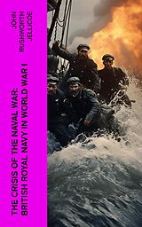 eBook (epub) The Crisis of the Naval War: British Royal Navy in World War I de John Rushworth Jellicoe