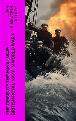 eBook (epub) The Crisis of the Naval War: British Royal Navy in World War I de John Rushworth Jellicoe