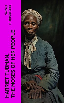 E-Book (epub) Harriet Tubman, The Moses of Her People von Sarah H. Bradford