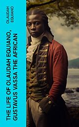 eBook (epub) The Life of Olaudah Equiano, Gustavus Vassa the African de Olaudah Equiano