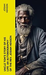 eBook (epub) Uncle Tom's Story of His Life: An Autobiography of the Rev. Josiah Henson de Josiah Henson