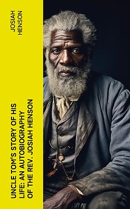 E-Book (epub) Uncle Tom's Story of His Life: An Autobiography of the Rev. Josiah Henson von Josiah Henson