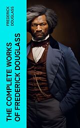 eBook (epub) The Complete Works of Frederick Douglass de Frederick Douglass