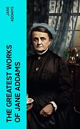 E-Book (epub) The Greatest Works of Jane Addams von Jane Addams