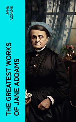 eBook (epub) The Greatest Works of Jane Addams de Jane Addams