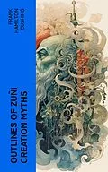 E-Book (epub) Outlines of Zuñi Creation Myths von Frank Hamilton Cushing