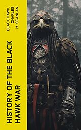 eBook (epub) History of the Black Hawk War de Black Hawk, Charles M. Scanlan