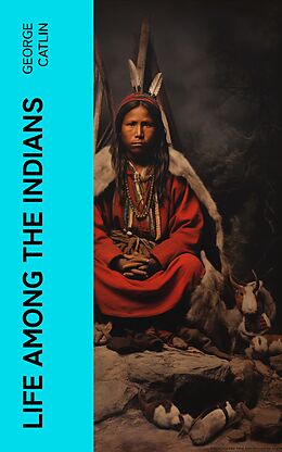 eBook (epub) Life Among the Indians de George Catlin