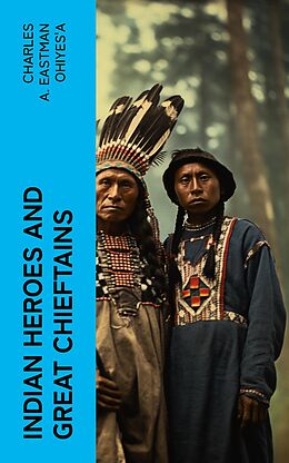 eBook (epub) Indian Heroes and Great Chieftains de Charles A. Eastman OhiyeS'a