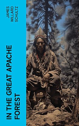 eBook (epub) In the Great Apache Forest de James Willard Schultz