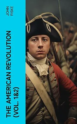 E-Book (epub) The American Revolution (Vol. 1&2) von John Fiske