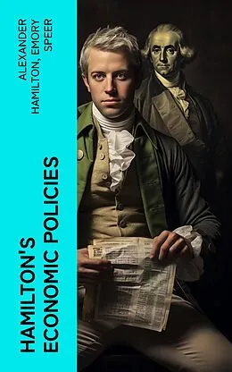 E-Book (epub) Hamilton's Economic Policies von Alexander Hamilton, Emory Speer