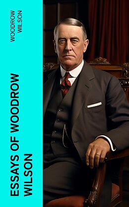 eBook (epub) Essays of Woodrow Wilson de Woodrow Wilson