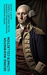 eBook (epub) GEORGE WASHINGTON Ultimate Collection de George Washington, Washington Irving, Woodrow Wilson