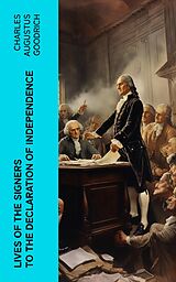 eBook (epub) Lives of the Signers to the Declaration of Independence de Charles Augustus Goodrich