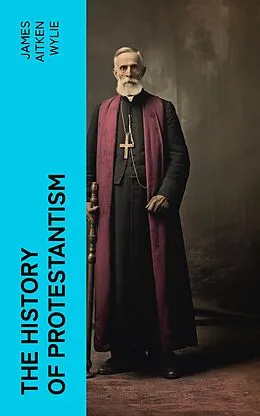 E-Book (epub) The History of Protestantism von James Aitken Wylie