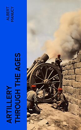 eBook (epub) Artillery Through the Ages de Albert Manucy