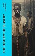 E-Book (epub) The History of Slavery von Adam Gurowski
