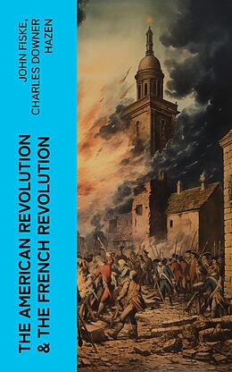 eBook (epub) The American Revolution &amp; The French Revolution de John Fiske, Charles Downer Hazen