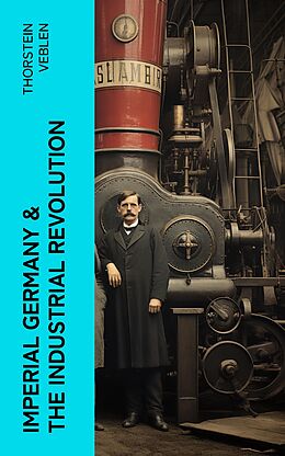 eBook (epub) Imperial Germany &amp; the Industrial Revolution de Thorstein Veblen