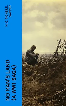 E-Book (epub) NO MAN'S LAND (A WW1 Saga) von H. C. McNeile, Sapper