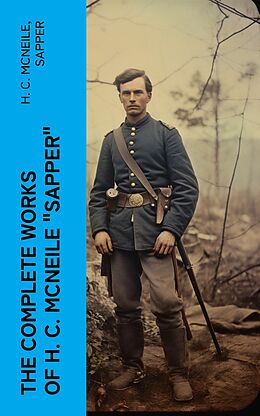 E-Book (epub) The Complete Works of H. C. McNeile 'Sapper' von H. C. McNeile, Sapper
