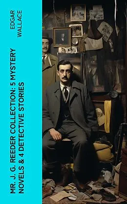 E-Book (epub) Mr. J. G. Reeder Collection: 5 Mystery Novels & 4 Detective Stories von Edgar Wallace