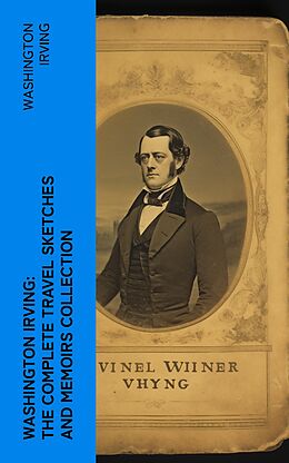 eBook (epub) Washington Irving: The Complete Travel Sketches and Memoirs Collection de Washington Irving