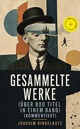 E-Book (epub) Gesammelte Werke (Über 800 Titel in einem Band) von Joachim Ringelnatz